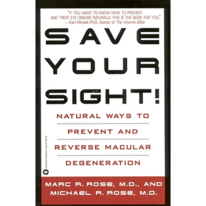 Save Your Sight!: Natural Ways to Prevent and Reverse Macular Degeneration - Paperback