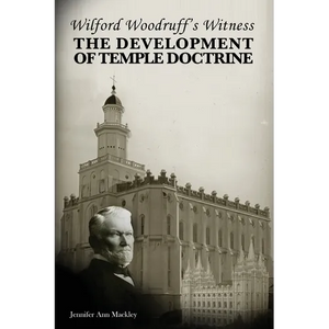 Wilford Woodruff's Witness: The Development of Temple Doctrine - Paperback