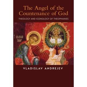 The Angel of the Countenance of God: Theology and Iconology of Theophanies - Hardcover