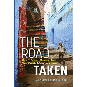 The Road Taken: How to Dream, Plan, and Live Your Family Adventure Abroad - Paperback