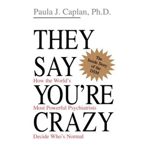 They Say You're Crazy: How the World's Most Powerful Psychiatrists Decide Who's Normal - Paperback