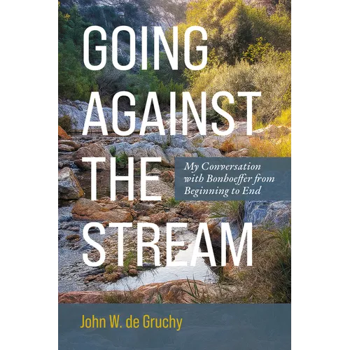 Going Against the Stream: My Conversation with Bonhoeffer from Beginning to End - Hardcover