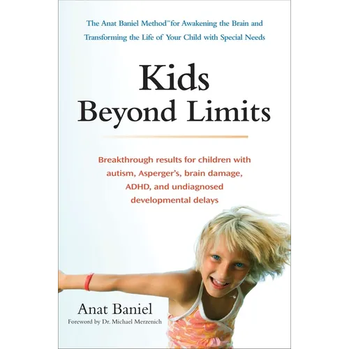 Kids Beyond Limits: The Anat Baniel Method for Awakening the Brain and Transforming the Life of Your Child with Special Needs - Paperback