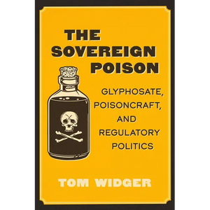 The Sovereign Poison: Glyphosate, Poisoncraft, and Regulatory Politics - Paperback