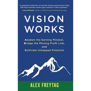Vision Works: Awaken the Earning Mindset, Bridge the Missing Profit Link, and Cultivate Untapped Potential - Hardcover