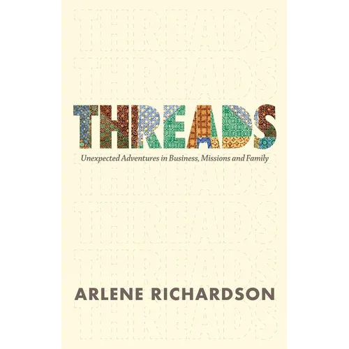 Threads: Unexpected Adventures in Business, Missions and Family - Paperback