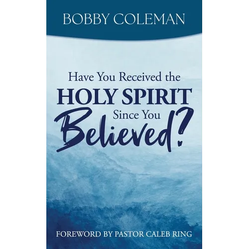 Have You Received the Holy Spirit Since You Believed? - Paperback