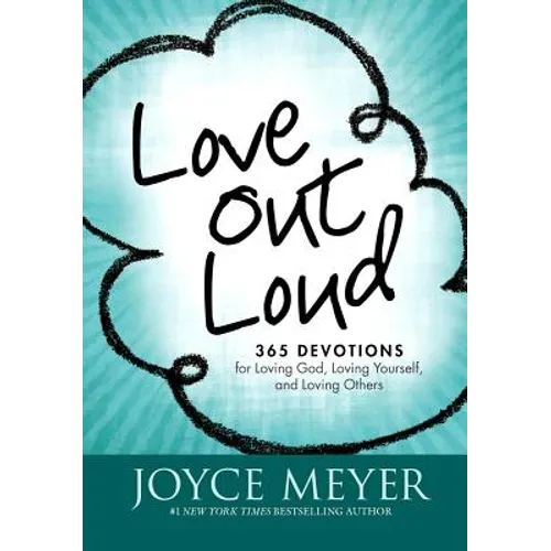 Love Out Loud: 365 Devotions for Loving God, Loving Yourself, and Loving Others - Paperback