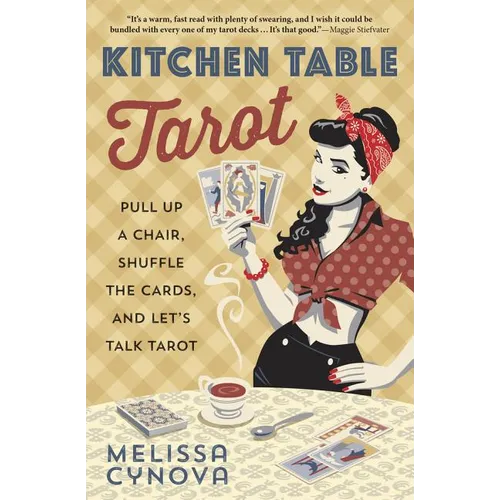 Kitchen Table Tarot: Pull Up a Chair, Shuffle the Cards, and Let's Talk Tarot - Paperback