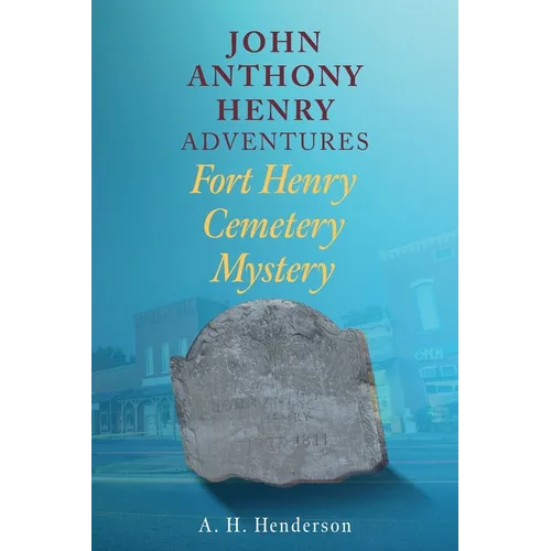 John Anthony Henry Adventures: Fort Henry Cemetery Mystery - Paperback