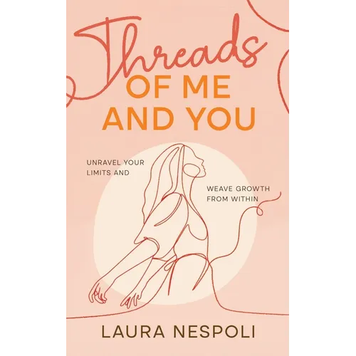 Threads of Me and You: Unravel Your Limits and Weave Growth from Within - Paperback
