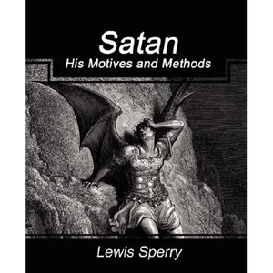 Satan His Motives and Methods - Paperback