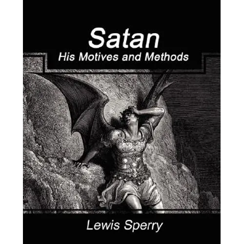 Satan His Motives and Methods - Paperback