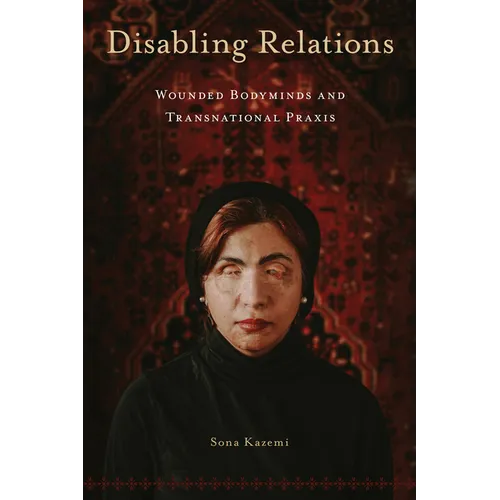 Disabling Relations: Wounded Bodyminds and Transnational Praxis - Paperback