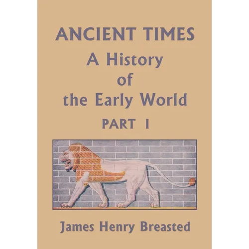 Ancient Times, A History of the Early World, Part I (Yesterday's Classics) - Paperback