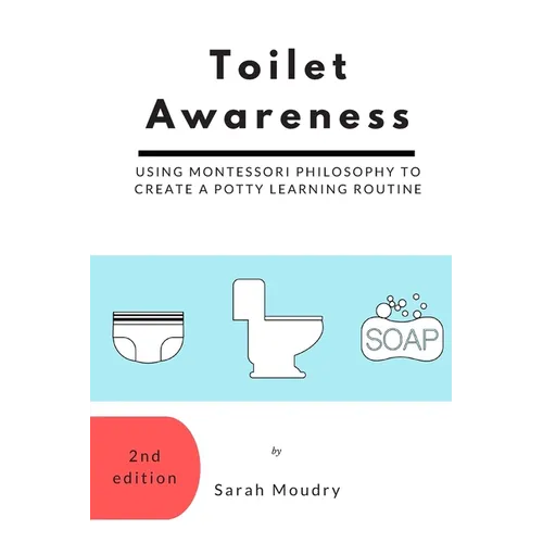 Toilet Awareness: Using Montessori Philosophy to Create a Potty Learning Routine - Paperback