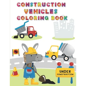 Construction Vehicles Coloring Book: Digger, Dump, Backhoes, Graders, Front Loaders, Trenchers, Cranes and Trucks for Children (Ages 4-10) - Paperback