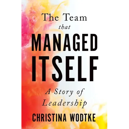 The Team That Managed Itself: A Story of Leadership - Paperback