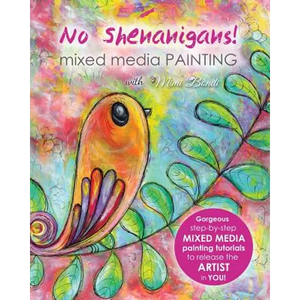 No Shenanigans! Mixed Media Painting: No-nonsense tutorials from start to finish to release the artist in you! - Paperback