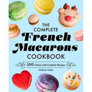 The Complete French Macarons Cookbook: 100 Classic and Creative Recipes - Paperback