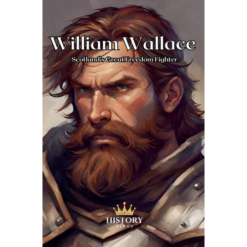 William Wallace: Scotland's Great Freedom Fighter - Paperback
