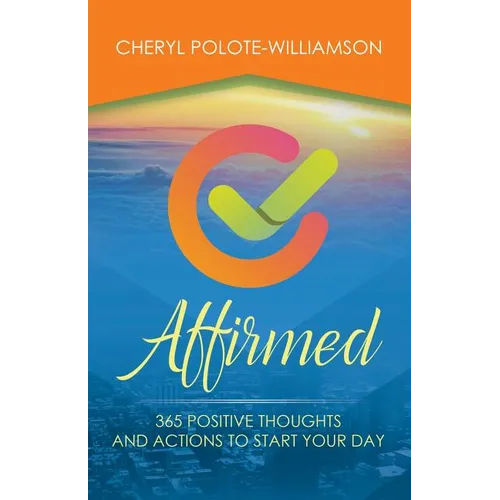 Affirmed: 365 Days of Positive Thoughts and Actions to Start Your Day - Paperback