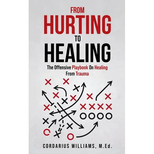 From Hurting To Healing: The Offensive Playbook On Healing From Trauma - Paperback