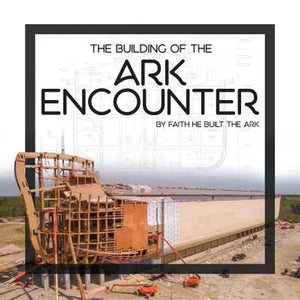 The Building of the Ark Encounter: By Faith the Ark Was Built - Hardcover