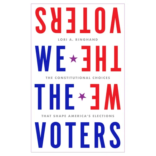 We the Voters: The Constitutional Choices That Shape America's Elections - Hardcover