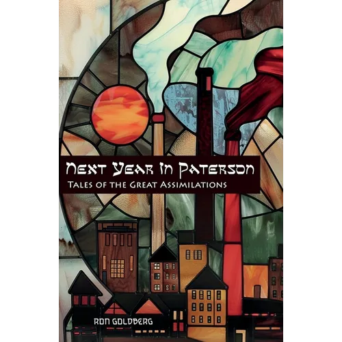 Next Year In Paterson: Tales of the Great Assimilations - Paperback