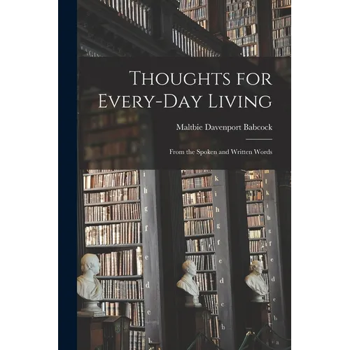 Thoughts for Every-day Living: From the Spoken and Written Words - Paperback
