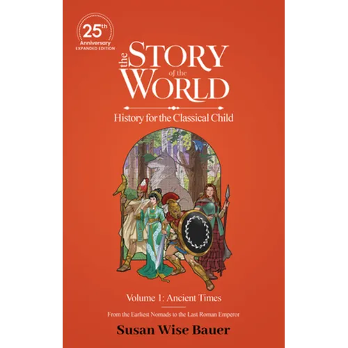 The Story of the World, Volume 1: Ancient Times. from the Earliest Nomads to the Last Roman Emperor.: 25th Anniversary Expanded Edition - Hardcover