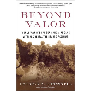 Beyond Valor: World War II's Ranger and Airborne Veterans Reveal the Heart of Combat - Paperback