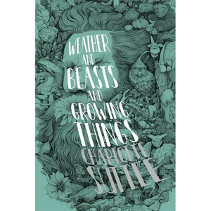 Weather and Beasts and Growing Things - Paperback