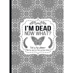 I'm Dead Now What?: End of life planner - Hardcover edition - Hardcover