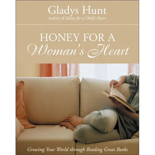 The Honey for a Woman's Heart: Growing Your World Through Reading Great Books - Paperback