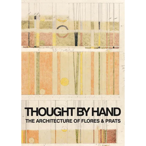 Thought by Hand: The Architecture of Flores & Prats - Paperback