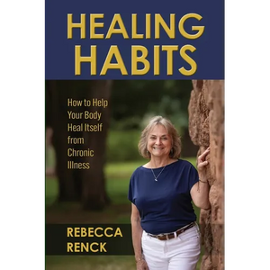 Healing Habits: How to Help Your Body Heal Itself from Chronic Illness - Paperback