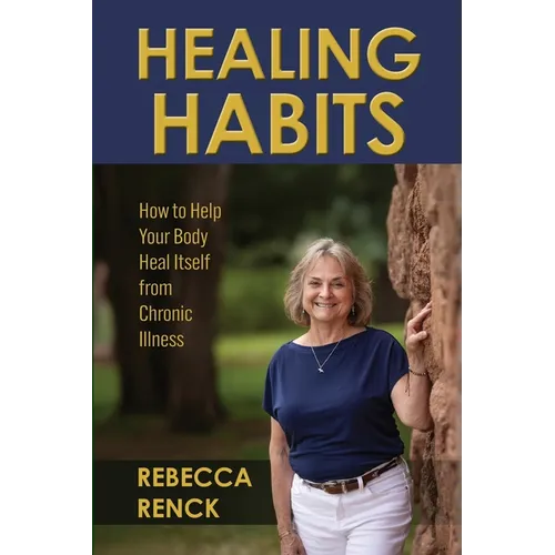 Healing Habits: How to Help Your Body Heal Itself from Chronic Illness - Paperback