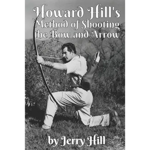Howard Hill's Method of Shooting a Bow and Arrow - Paperback