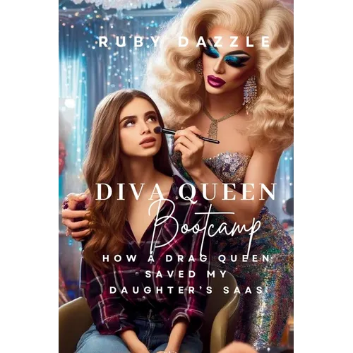 Diva Queen Bootcamp: How A Drag Queen Saved My Daughter's Saas - Paperback