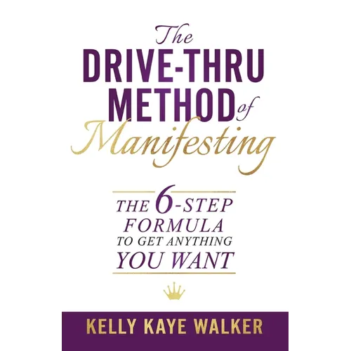 The Drive Thru Method of Manifesting: The 6-Step Formula to Get Anything You Want - Paperback