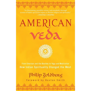American Veda: From Emerson and the Beatles to Yoga and Meditation--How Indian Spirituality Changed the West - Paperback