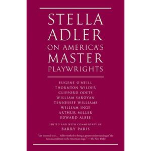 Stella Adler on America's Master Playwrights: Eugene O'Neill, Thornton Wilder, Clifford Odets, William Saroyan, Tennessee Williams, William Inge, Arth - Paperback