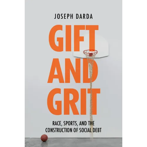 Gift and Grit: Race, Sports, and the Construction of Social Debt - Hardcover