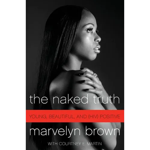The Naked Truth: Young, Beautiful, and (Hiv) Positive - Paperback