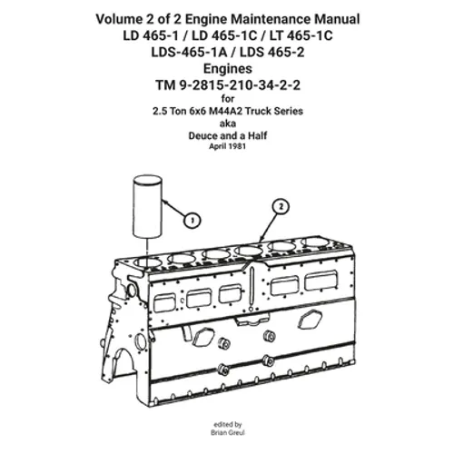 Volume 2 of 2 Engine Maintenance Manual LD 465-1 / LD 465-1C / LT 465-1C LDS-465-1A / LDS 465-2 Engines TM 9-2815-210-34-2-2 - Paperback