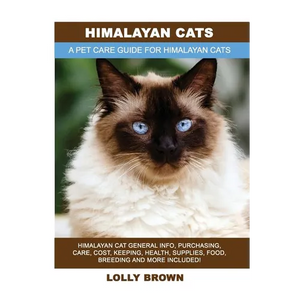 Himalayan Cats: Himalayan Cat General Info, Purchasing, Care, Cost, Keeping, Health, Supplies, Food, Breeding and More Included! A Pet - Paperback