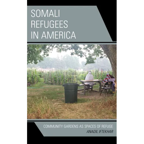 Somali Refugees in America: Community Gardens as Spaces of Refuge - Hardcover