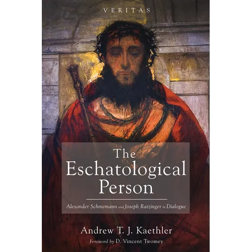 The Eschatological Person: Alexander Schmemann and Joseph Ratzinger in Dialogue - Paperback